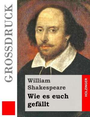 Wie Es Euch Gefallt (Grossdruck) de William Shakespeare