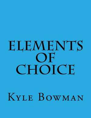 Elements of Choice de Kyle Bowman