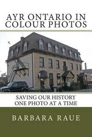 Ayr Ontario in Colour Photos de Mrs Barbara Raue