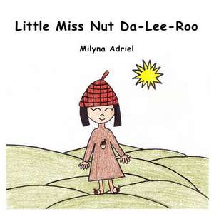 Little Miss Nut Da-Lee-Roo - Book 1 de Adriel, Milyna