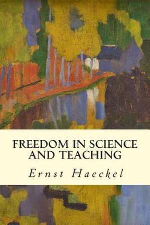 Freedom in Science and Teaching de Ernst Haeckel