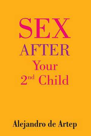 Sex After Your 2nd Child de Alejandro De Artep