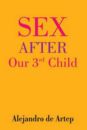 Sex After Our 3rd Child de Alejandro De Artep