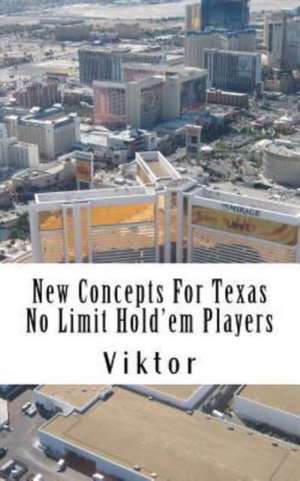 New Concepts for Texas No Limit Hold'em Players de Viktor