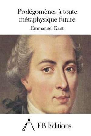 Prolegomenes a Toute Metaphysique Future de Emmanuel Kant