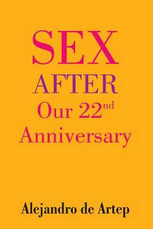 Sex After Our 22nd Anniversary de Alejandro De Artep