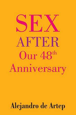 Sex After Our 48th Anniversary de Alejandro De Artep