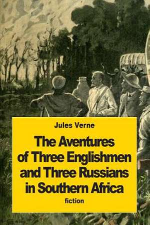 The Adventures of Three Englishmen and Three Russians in Southern Africa de Jules Verne