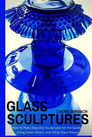 Glass Sculptures de Cherie Burbach