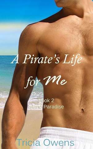 A Pirate's Life for Me Book Two de Tricia Owens