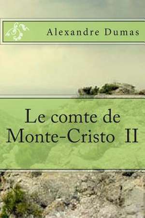 Le Comte de Monte-Cristo II de M. Alexandre Dumas