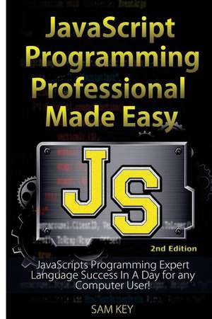 JavaScript Professional Programming Made Easy de Sam Key