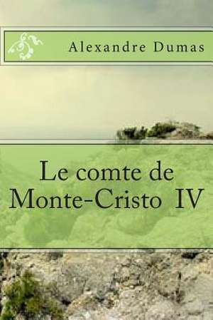 Le Comte de Monte-Cristo IV de M. Alexandre Dumas