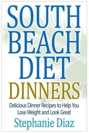 South Beach Diet Dinners de Stephanie Diaz