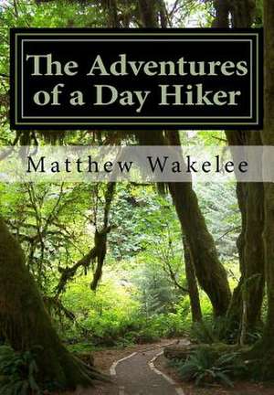 The Adventures of a Day Hiker de Matthew Wakelee