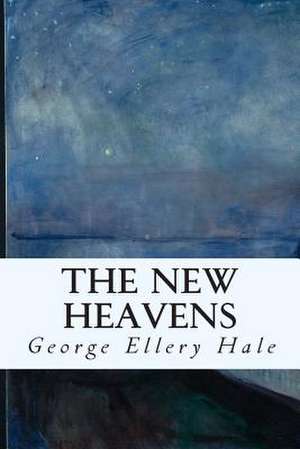 The New Heavens de George Ellery Hale