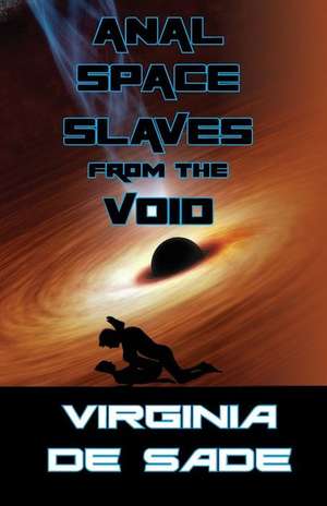 Anal Space Slaves from the Void de Virginia De Sade