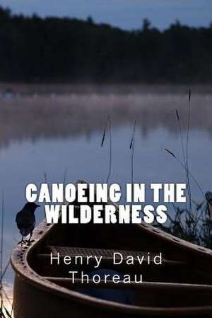Canoeing in the Wilderness de Henry David Thoreau