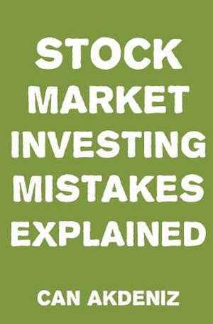 Stock Market Investing Mistakes Explained de Can Akdeniz