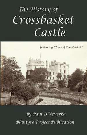 The History of Crossbasket Castle de MR Paul D. Veverka