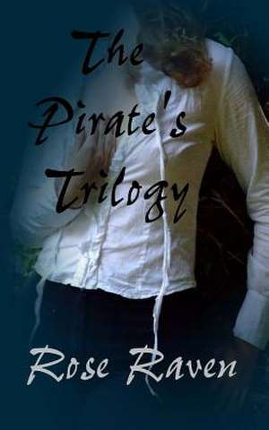 The Pirate's Trilogy de Rose Raven