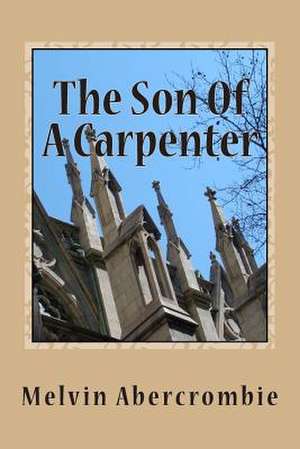 The Son of a Carpenter de Rev Melvin Abercrombie