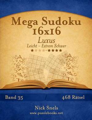 Mega Sudoku 16x16 Luxus - Leicht Bis Extrem Schwer - Band 35 - 468 Ratsel de Nick Snels