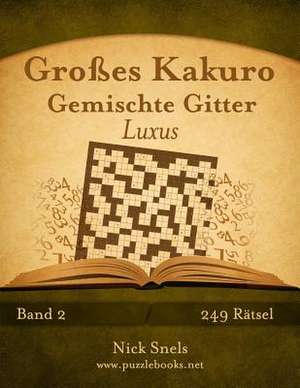 Grosses Kakuro Gemischte Gitter Luxus - Band 2 - 249 Ratsel de Nick Snels