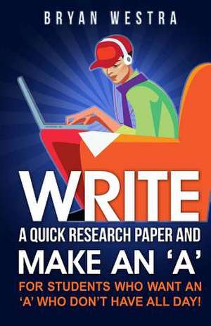 Write a Quick Research Paper and Make an 'a' de Bryan Westra