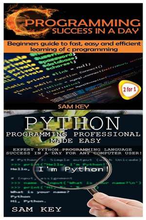 Python Programming Professional Made Easy & C Programming Success in a Day de Sam Key