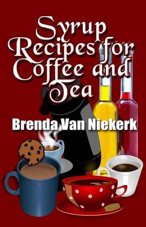 Syrup Recipes for Coffee and Tea de Niekerk, Brenda Van