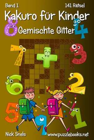 Kakuro Fur Kinder Gemischte Gitter - Band 1 - 141 Ratsel de Nick Snels