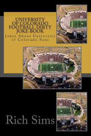 University of Colorado Football Dirty Joke Book de Rich Sims