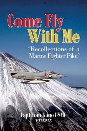 Come Fly with Me de Capt Tom Kane Usmc