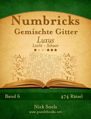 Numbricks Gemischte Gitter Luxus - Leicht Bis Schwer - Band 6 - 474 Ratsel de Nick Snels