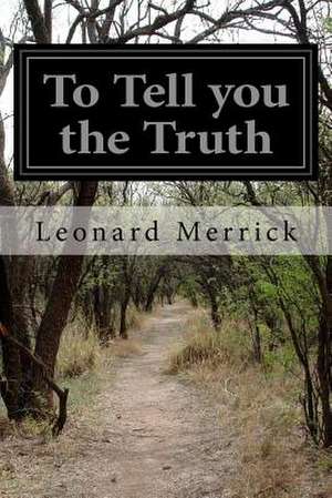 To Tell You the Truth de Leonard Merrick