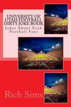 University of Utah Football Dirty Joke Book de Rich Sims