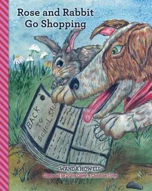 Rose and Rabbit Go Shopping de Wanda Howell