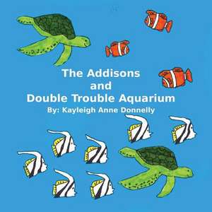 The Addisons and Double Trouble Aquarium de Kayleigh Anne Donnelly