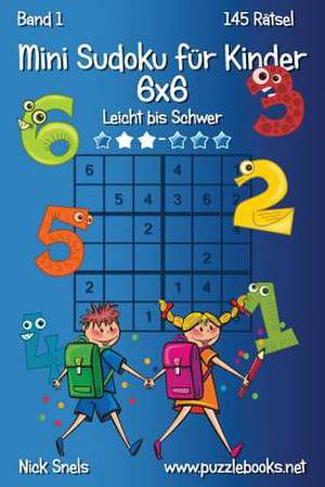 Mini Sudoku Fur Kinder 6x6 - Leicht Bis Schwer - Band 1 - 145 Ratsel de Nick Snels