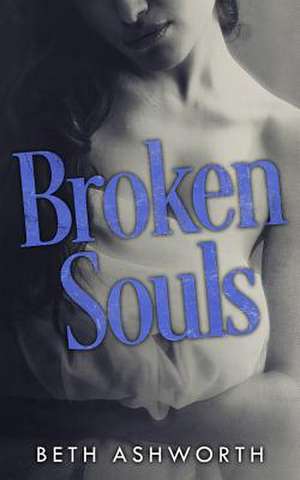 Broken Souls de Beth Ashworth