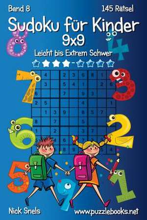 Klassisches Sudoku Fur Kinder 9x9 - Leicht Bis Extrem Schwer - Band 8 - 145 Ratsel de Nick Snels