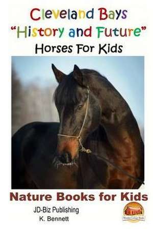 Cleveland Bays History and Future Horses for Kids de K. Bennett