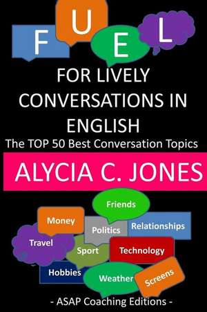 Fuel for Lively Conversations in English de Alycia C. Jones