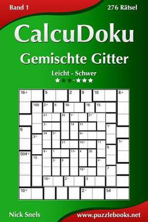 Calcudoku Gemischte Gitter - Leicht Bis Schwer - Band 1 - 276 Ratsel de Nick Snels