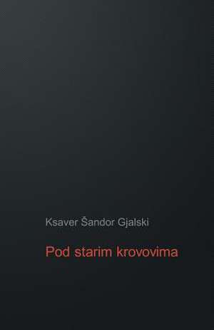 Pod Starim Krovovima de Ksaver Sandor Gjalski