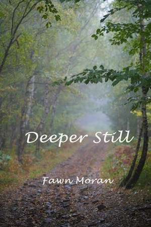 Deeper Still de Fawn D. Moran