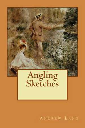 Angling Sketches de Andrew Lang