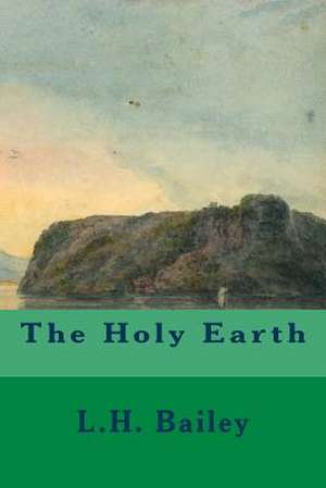 The Holy Earth de L. H. Bailey