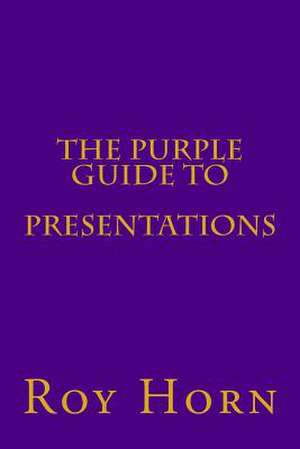 The Purple Guide to Presentations de Roy Horn